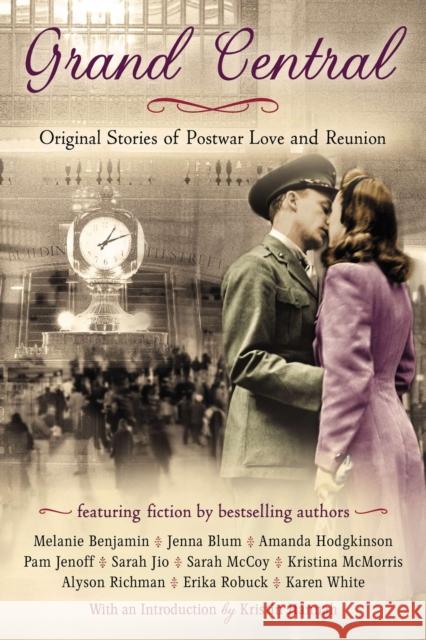 Grand Central: Original Stories of Postwar Love and Reunion Karen White Kristina McMorris Jenna Blum 9780425272022 Berkley Publishing Group