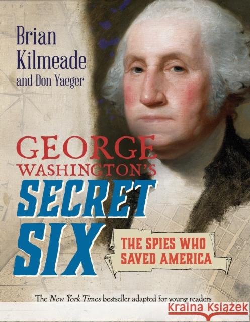 George Washington's Secret Six (Young Readers Adaptation): The Spies Who Saved America Kilmeade, Brian 9780425289013 Puffin Books
