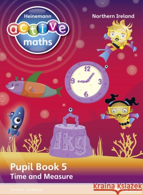 Heinemann Active Maths Northern Ireland - Key Stage 2 - Beyond Number - Pupil Book 5 - Time and Measure Hilary Koll 9780435077433