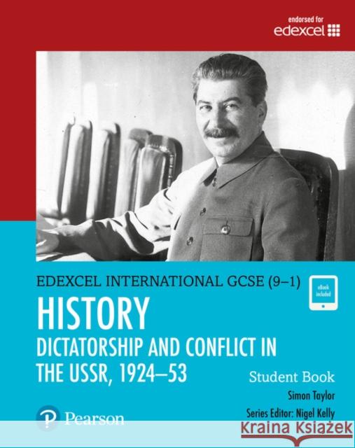 Pearson Edexcel International GCSE (9-1) History: Dictatorship and Conflict in the USSR, 1924–53 Student Book Simon Taylor 9780435185466