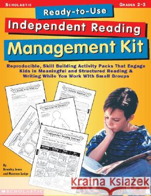 Ready-To-Use Independent Reading Management Kit: Grades 2-3: Reproducible, Skill-Building Activity Packs That Engage Kids in Meaningful, Structured Re Beverley Jones Maureen Lodge 9780439042383