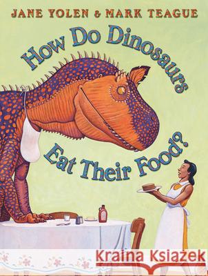 How Do Dinosaurs Eat Their Food? Jane Yolen Mark Teague 9780439241021 Blue Sky Press (AZ)