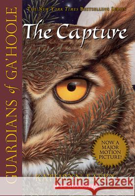 The Capture (Guardians of Ga'hoole #1): The Capture Volume 1 Lasky, Kathryn 9780439405577 Scholastic Paperbacks