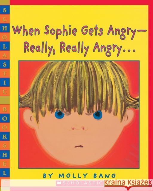 When Sophie Gets Angry-Really, Really Angry Molly Bang 9780439598453 Scholastic Inc.