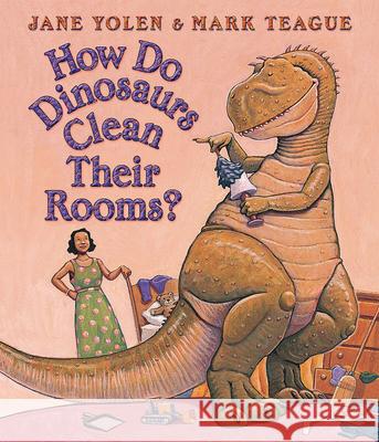 How Do Dinosaurs Clean Their Rooms? Jane Yolen Mark Teague 9780439649506 Blue Sky Press (AZ)