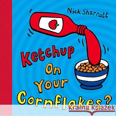 Ketchup on Your Cornflakes? Nick Sharratt 9780439950640