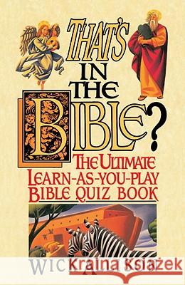 That's in the Bible?: The Ultimate Learn-As-You-Play Bible Quizbook Wick Allison 9780440506904 Dell Publishing Company