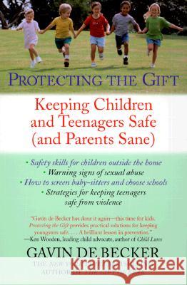 Protecting the Gift: Keeping Children and Teenagers Safe (and Parents Sane) Gavin d 9780440509004 Dell Publishing Company