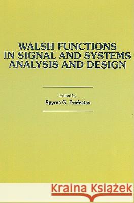 Walsh Functions in Signal and Systems Analysis and Design Spyros G. Tzafestas S. G. Tzafestas 9780442282981