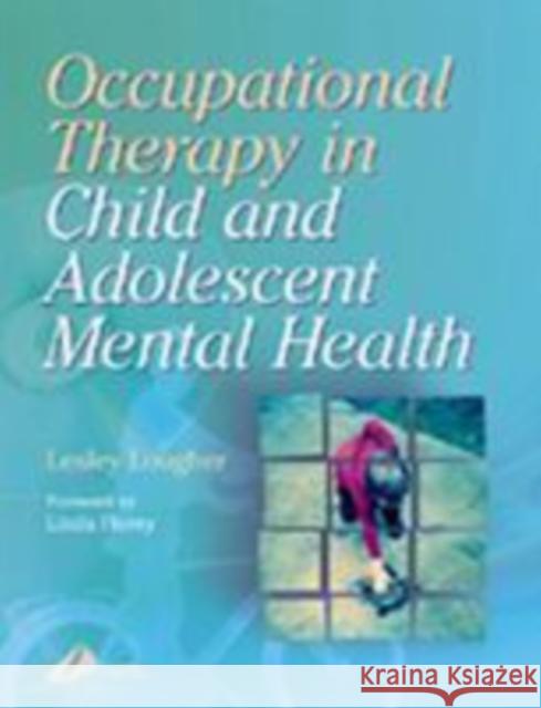 Occupational Therapy for Child and Adolescent Mental Health Churchill Livingstone                    Lesley Lougher 9780443061349 Churchill Livingstone