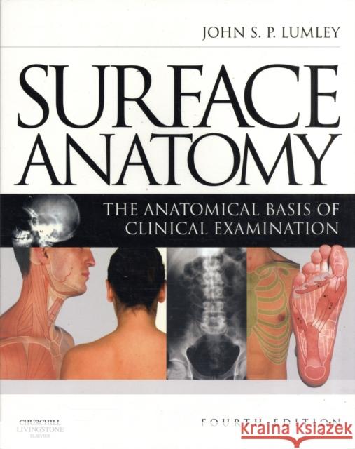 Surface Anatomy: The Anatomical Basis of Clinical Examination John Lumley 9780443067945