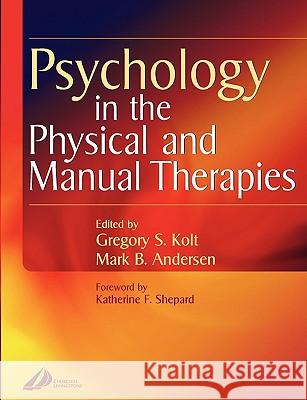 Psychology in the Physical and Manual Therapies Mark B. Anderson Gregory S. Kolt Katherine F. Shepard 9780443073526 Churchill Livingstone