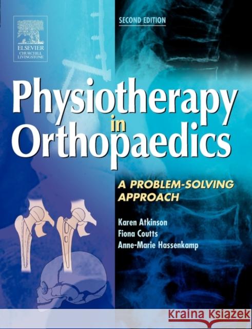 Physiotherapy in Orthopaedics : A Problem-Solving Approach Karen Atkinson Fiona J. Coutts Anne-Marie Hassenkamp 9780443074066 Churchill Livingstone
