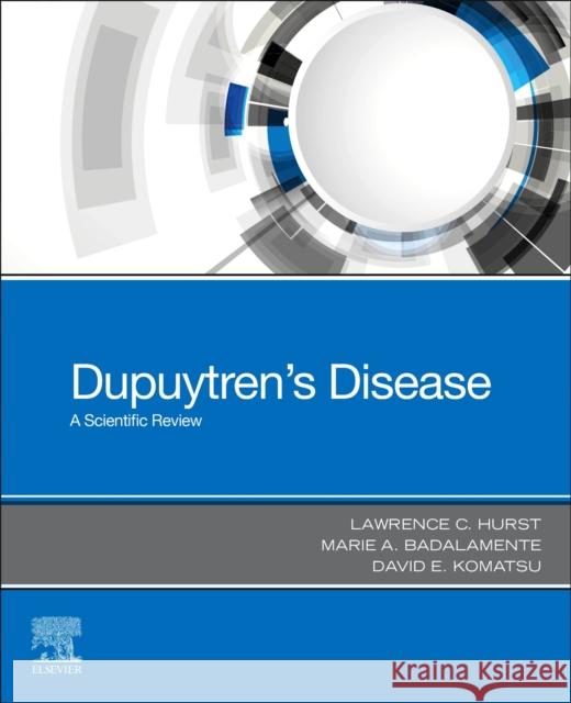 Dupuytren's Disease: A Scientific Review Lawrence C. Hurst Marie A. Badalamente David Edward Komatsu 9780443114878