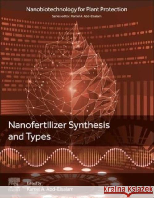 Nanofertilizer Synthesis: Methods and Types  9780443135354 Elsevier - Health Sciences Division