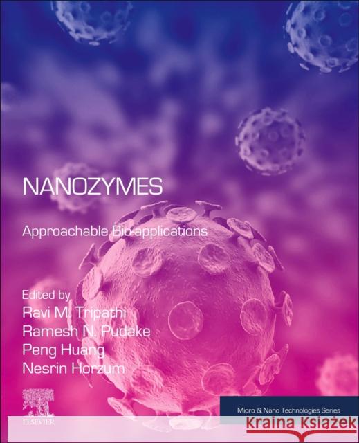 Nanozymes: Approachable Bio-Applications Ravi Mani Tripathi Ramesh Namdeo Pudake Peng Huang 9780443137884
