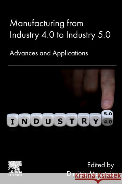 Manufacturing from Industry 4.0 to Industry 5.0: Advances and Applications Dimitris Mourtzis 9780443139246 Elsevier