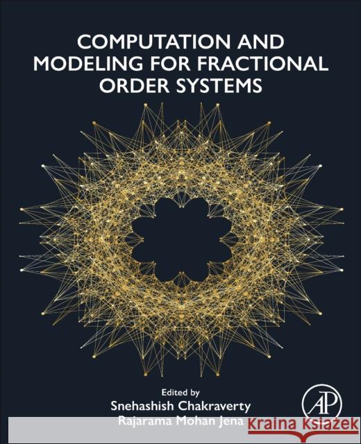 Computation and Modeling for Fractional Order Systems Snehashish Chakraverty Rajarama Mohan Jena 9780443154041
