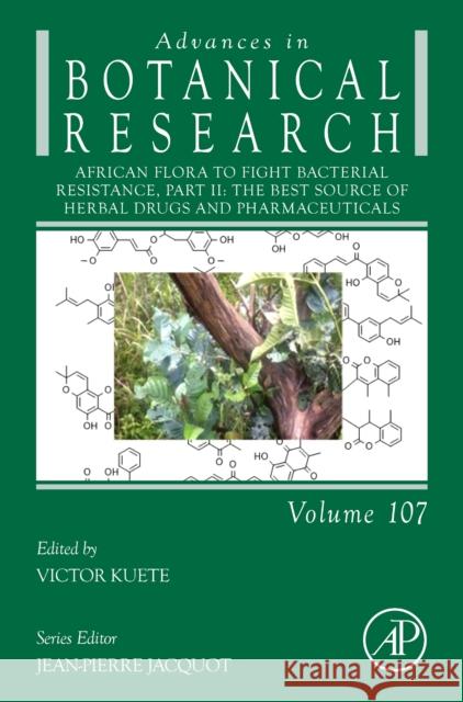 African Flora to Fight Bacterial Resistance, Part II: The Best Source of Herbal Drugs and Pharmaceuticals Volume 107 Kuete, Victor 9780443188848