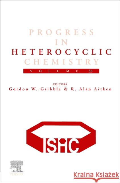 Progress in Heterocyclic Chemistry R Alan (Reader in Organic Chemistry, School of Chemistry, University of St Andrews, UK) Aitken 9780443219368