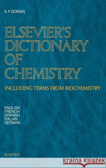 Elsevier's Dictionary of Chemistry: Including Terms from Biochemistry Dorian, A. F. 9780444422309 Elsevier Science