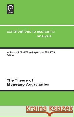 The Theory of Monetary Aggregation W.A. Barnett, A. Serletis 9780444501196 Emerald Publishing Limited