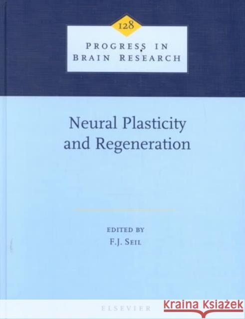 Neural Plasticity and Regeneration: Volume 128 Seil, F. J. 9780444502094 Elsevier Science