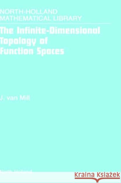 The Infinite-Dimensional Topology of Function Spaces: Volume 64 Van Mill, J. 9780444505576 North-Holland
