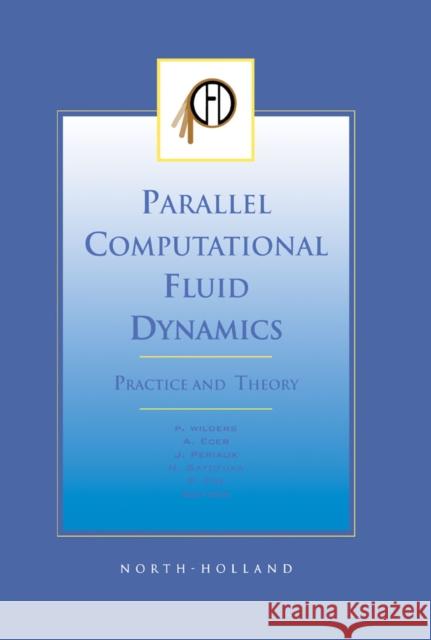Parallel Computational Fluid Dynamics 2001, Practice and Theory P. Wilders A. Ecer J. Periaux 9780444506726