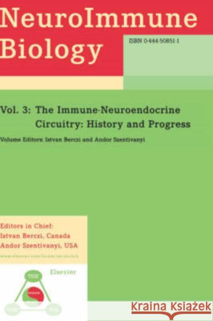 The Immune-Neuroendocrine Circuitry: History and Progress Volume 3 Berczi, I. 9780444508515 Elsevier Science