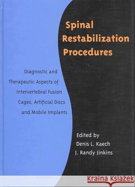 Spinal Restabilization Procedures: Diagnostic and Therapeutic Aspects of Intervertebral Fusion Cages, Artificial Discs and Mobile Implants Kaech, Denis Laurent 9780444510235 Elsevier