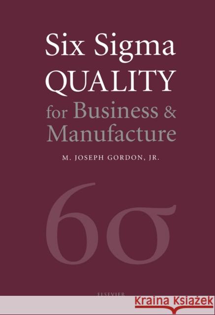 Six SIGMA Quality for Business & Manufacture Gordon, Joseph M. J. 9780444510471 Elsevier Science & Technology