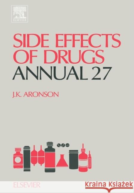 Side Effects of Drugs Annual: Volume 27 Aronson 9780444513564