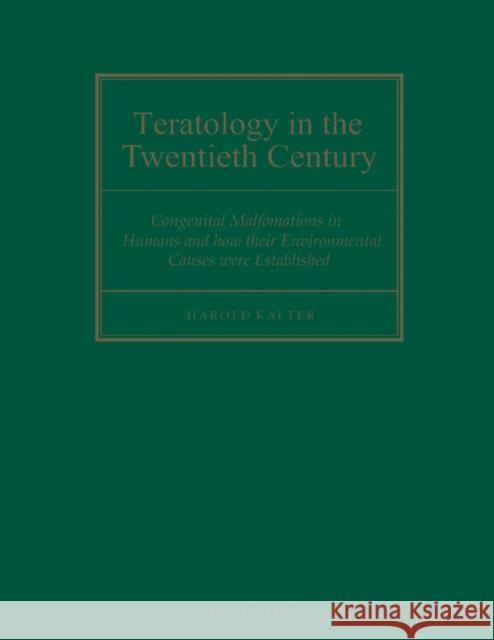 Teratology in the Twentieth Century: Congenital Malformations in Humans and How Their Environmental Causes Were Established Kalter, H. 9780444513649 ELSEVIER SCIENCE & TECHNOLOGY