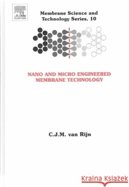 Nano and Micro Engineered Membrane Technology: Volume 10 Van Rijn, Cjm 9780444514899 Elsevier Science