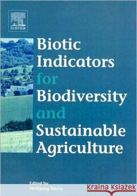 Biotic Indicators for Biodiversity and Sustainable Agriculture W. Buchs Wolfgang Buchs 9780444515513 Elsevier Science