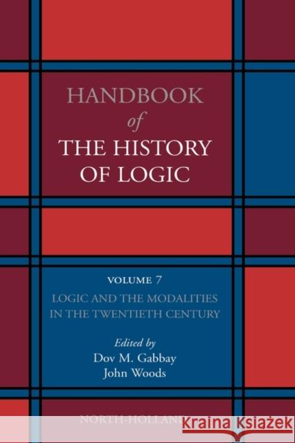 Logic and the Modalities in the Twentieth Century: Volume 7 Gabbay, Dov M. 9780444516220 North-Holland