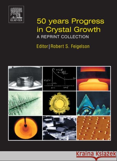 50 Years Progress in Crystal Growth: A Reprint Collection Feigelson, Robert 9780444516503 Elsevier Science