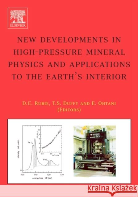 New Developments in High-Pressure Mineral Physics and Applications to the Earth's Interior David C. Rubie Thomas S. Duffy Eiji Ohtani 9780444516923