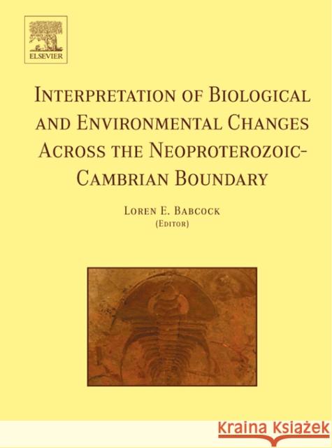 Interpretation of Biological and Environmental Changes Across the Neoproterozoic-Cambrian Boundary Babcock, L. E. 9780444520654 Elsevier Science & Technology
