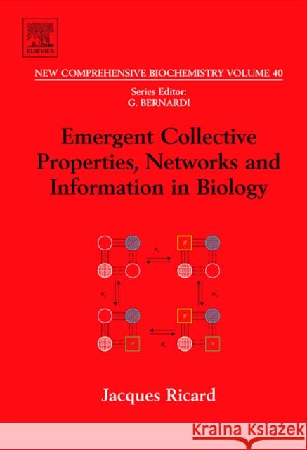 Emergent Collective Properties, Networks and Information in Biology: Volume 40 Ricard, J. 9780444521590 0