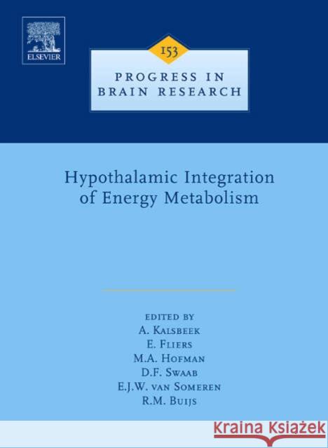 Hypothalamic Integration of Energy Metabolism: Volume 153 Kalsbeek, A. 9780444522610 Elsevier Science & Technology