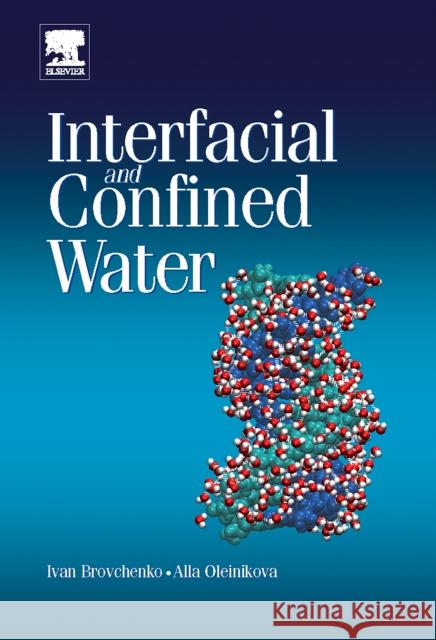 Interfacial and Confined Water Ivan Brovchenko Alla Oleinikova 9780444527189 Elsevier Science