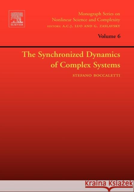 The Synchronized Dynamics of Complex Systems: Volume 6 Boccaletti, Stefano 9780444527431 Elsevier Science