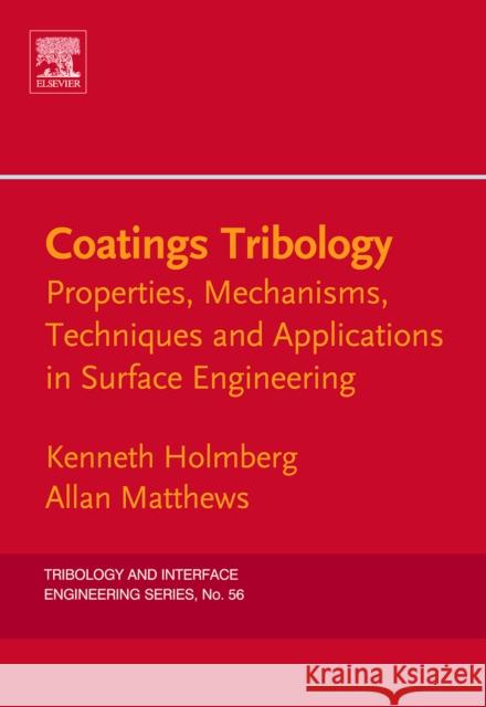 Coatings Tribology: Properties, Mechanisms, Techniques and Applications in Surface Engineering Volume 56 Holmberg, Kenneth 9780444527509