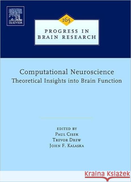 Computational Neuroscience: Theoretical Insights Into Brain Function: Volume 165 Cisek, Paul 9780444528230 Elsevier Science