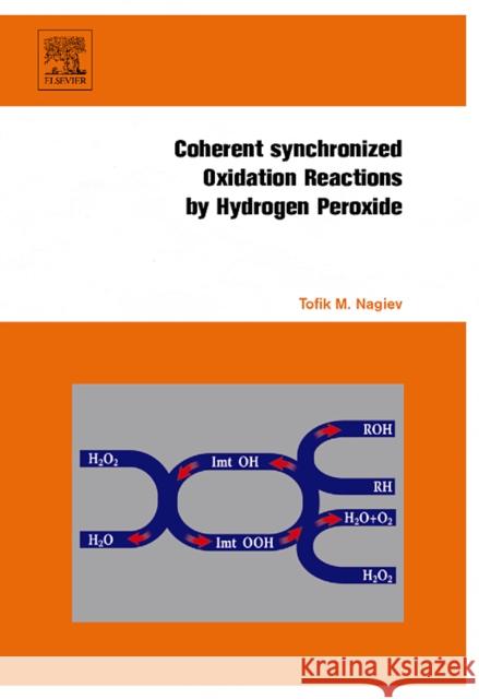 Coherent Synchronized Oxidation Reactions by Hydrogen Peroxide Tofik M. Nagiev 9780444528513 Elsevier Science & Technology