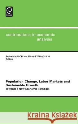 Population Change, Labor Markets and Sustainable Growth: Towards a New Economic Paradigm Mason, Andrew 9780444530516 Elsevier Science