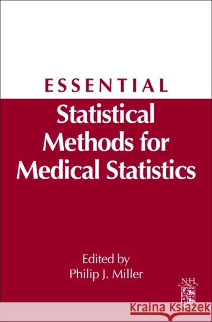 Essential Statistical Methods for Medical Statistics: A Derivative of Handbook of Statistics: Epidemiology and Medical Statistics, Vol. 27 J Miller 9780444537379 0