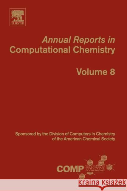 Annual Reports in Computational Chemistry: Volume 8 Ralph A. Wheeler (Department of Chemistry & Biochemistry, Duquesne University, Pittsburgh, PA, USA) 9780444594402 Elsevier Science & Technology